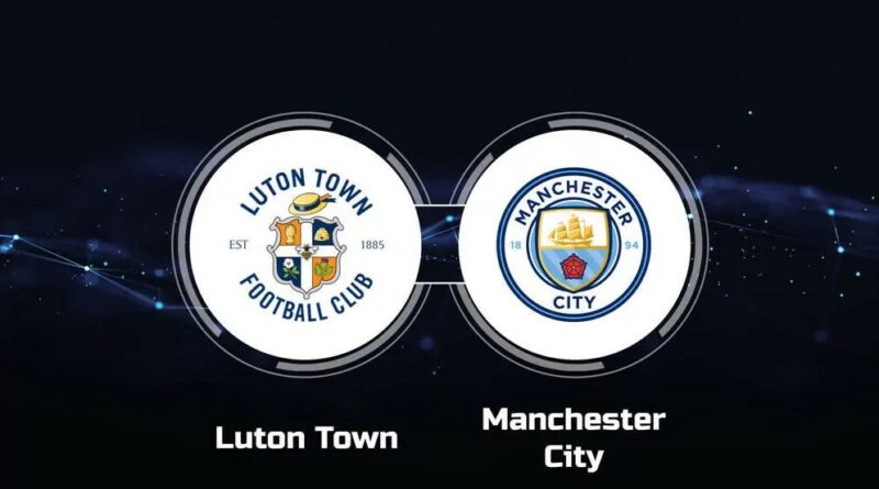 Prediksi Luton Town vs Manchester City
